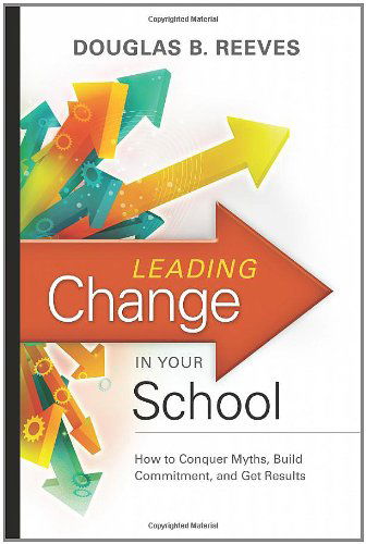 Cover for Douglas B. Reeves · Leading Change in Your School: How to Conquer Myths, Build Commitment, and Get Results (Paperback Book) [3.8.2009 edition] (2009)