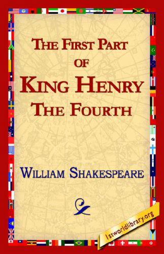 The First Part of King Henry the Fourth - William Shakespeare - Books - 1st World Library - Literary Society - 9781421813080 - November 12, 2005