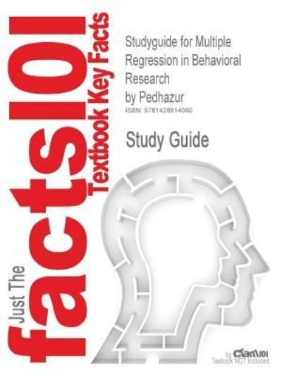 Studyguide for Multiple Regression in Behavioral Research by Pedhazur, Isbn 9780030728310 - 3rd Edition Pedhazur - Books - Cram101 - 9781428814080 - October 30, 2006