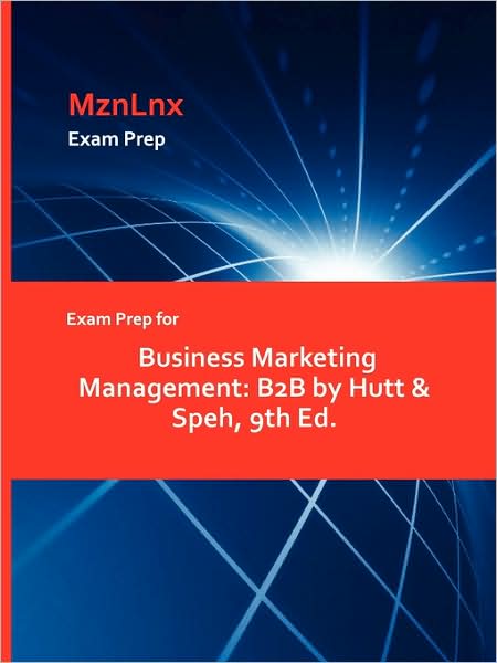 Exam Prep for Business Marketing Management: B2B by Hutt & Speh, 9th Ed. - Hutt & Speh, & Speh - Books - Mznlnx - 9781428872080 - August 11, 2009