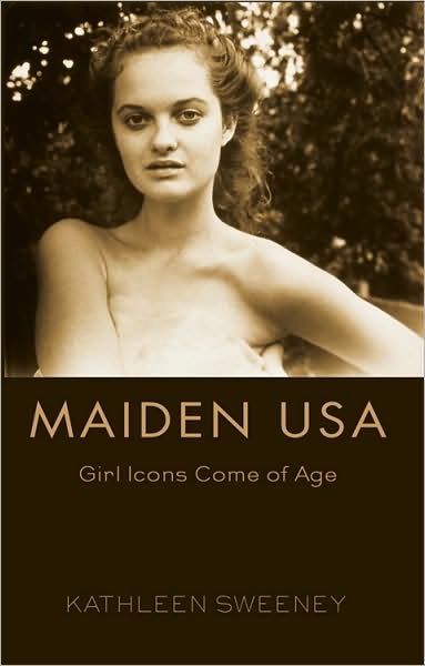 Cover for Kathleen M. Sweeney · Maiden USA: Girl Icons Come of Age - Mediated Youth (Hardcover Book) [New edition] (2008)