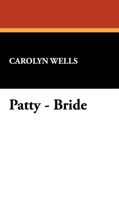 Cover for Carolyn Wells · Patty - Bride (Hardcover bog) (2024)