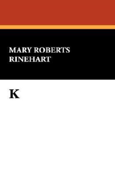 Cover for Mary Roberts Rinehart · K (Hardcover Book) (2008)