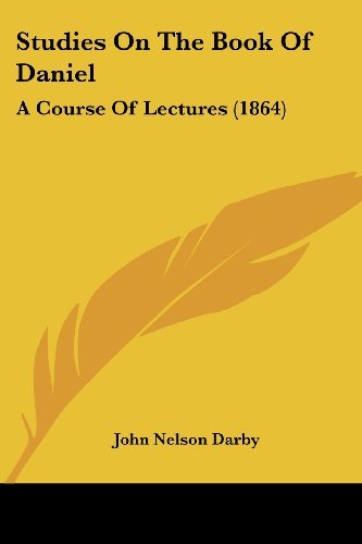 Studies on the Book of Daniel: a Course of Lectures (1864) - John Nelson Darby - Libros - Kessinger Publishing, LLC - 9781437047080 - 1 de octubre de 2008