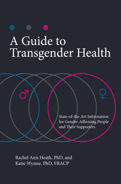 Cover for Rachel Ann Heath Ph.D. · A Guide to Transgender Health: State-of-the-Art Information for Gender-Affirming People and Their Supporters - Sex, Love, and Psychology (Hardcover Book) (2019)