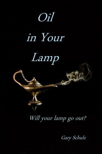 Cover for Gary Schulz · Oil in Your Lamp (Paperback Book) (2009)