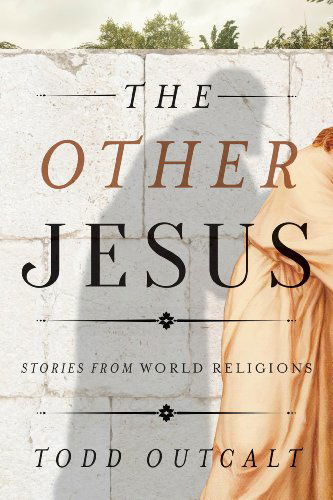 Cover for Todd Outcalt · The Other Jesus: Stories from World Religions (Hardcover Book) (2014)