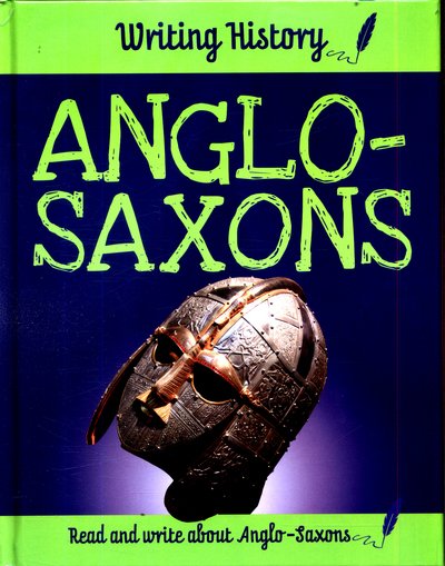 Cover for Anita Ganeri · Writing History: Anglo-Saxons - Writing History (Hardcover bog) [Illustrated edition] (2017)