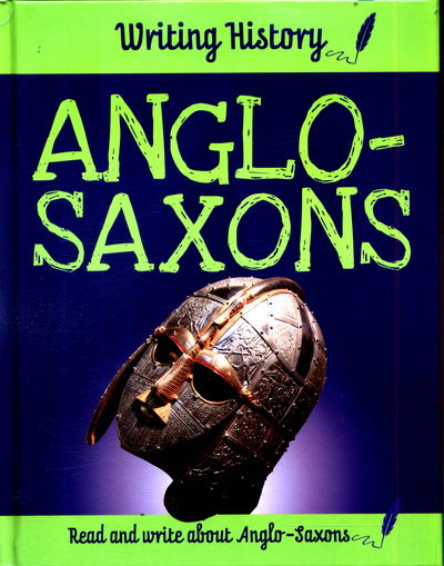 Cover for Anita Ganeri · Writing History: Anglo-Saxons - Writing History (Hardcover Book) [Illustrated edition] (2017)