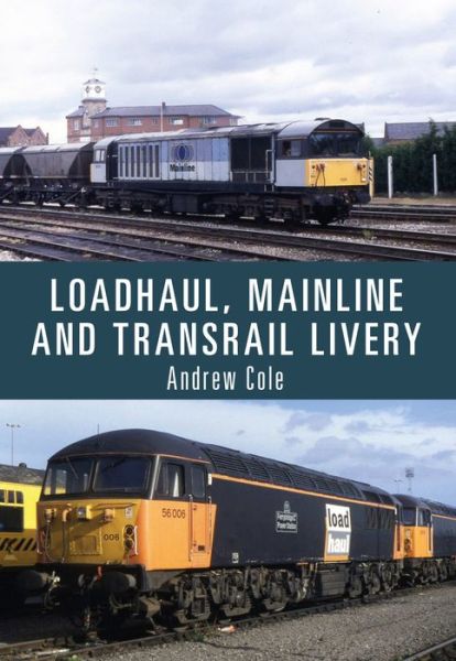 Cover for Andrew Cole · Loadhaul, Mainline and Transrail Livery (Paperback Book) (2017)