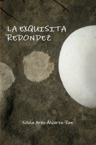 Cover for Silvia Ares Álvarez-ron · La Exquisita Redondez (Paperback Book) [Spanish edition] (2010)