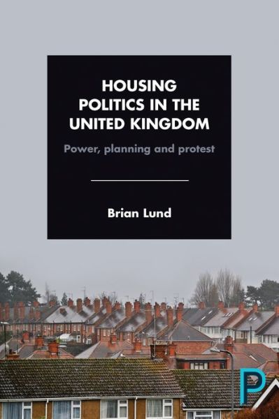 Cover for Lund, Brian (Manchester Metropolitan University) · Housing Politics in the United Kingdom: Power, Planning and Protest (Paperback Book) (2016)