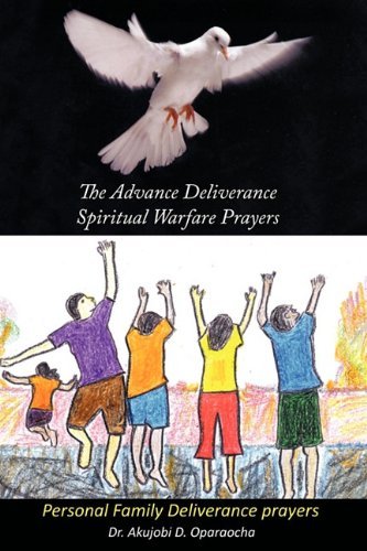 Cover for Akujobi D. Oparaocha · The Advance Deliverance Spiritual Warfare Prayers: Personal Family Deliverance Prayers (Paperback Book) (2010)