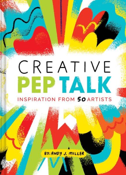 Cover for Andy J. Pizza · Creative Pep Talk: Inspiration from 50 Artists (Hardcover Book) (2017)