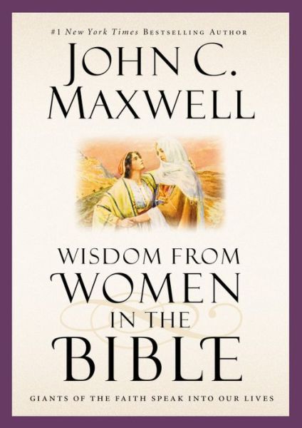 Cover for John C. Maxwell · Wisdom from Women in the Bible: Giants of the Faith Speak into Our Lives - Giants of the Bible (Hardcover Book) (2015)