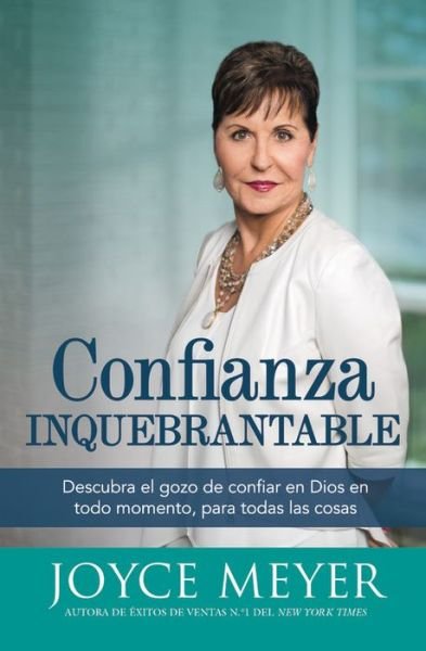 Cover for Joyce Meyer · Confianza inquebrantable: Descubra el gozo de confiar en Dios en todo momento, para todas las cosas (Paperback Book) (2017)