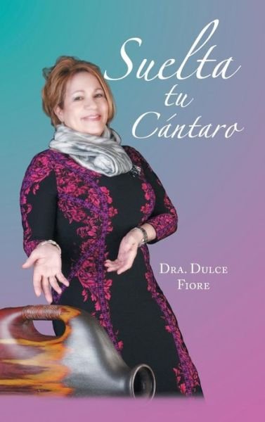 Cover for Dulce Fiore · Suelta Tu Cantaro (Hardcover Book) (2014)