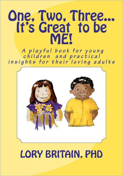 Cover for Lory Britain Phd · One, Two, Three...it's Great to Be Me!: a Playful Book for Young Children and Practical Insights for Their Loving Adults (Paperback Book) [Lrg edition] (2012)