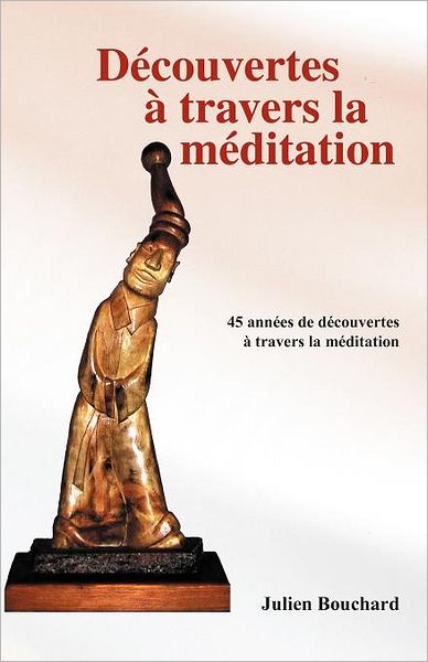 Cover for Julien Bouchard · Découvertes À Travers La Méditation (Paperback Book) [French edition] (2011)