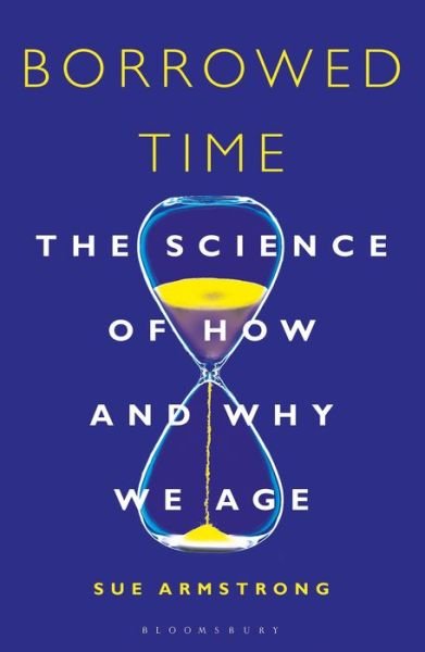 Cover for Sue Armstrong · Borrowed Time: The Science of How and Why We Age (Taschenbuch) (2020)