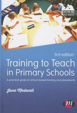 Cover for Jane A Medwell · Training to Teach in Primary Schools: A practical guide to School-based training and placements (Paperback Book) [3 Revised edition] (2015)