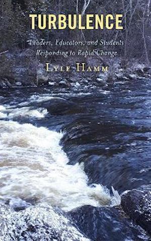 Cover for Lyle Hamm · Turbulence: Leaders, Educators, and Students Responding to Rapid Change (Hardcover Book) (2021)