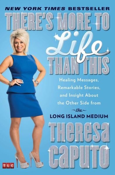 Cover for Theresa Caputo · There's More to Life Than This: Healing Messages, Remarkable Stories, and Insight About the Other Side from the Long Island Medium - A Gift for Long Island Medium Fans (Paperback Book) (2014)