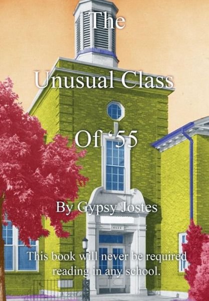 Cover for Gypsy Jostes · The Unusual Class of '55: This Book Will Never Be Required Reading (Hardcover bog) (2014)