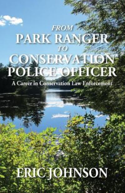 Cover for Eric Johnson · From Park Ranger to Conservation Police Officer: A Career in Conservation Law Enforcement (Paperback Bog) (2016)