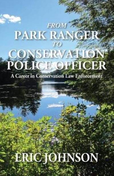 Cover for Eric Johnson · From Park Ranger to Conservation Police Officer: A Career in Conservation Law Enforcement (Paperback Book) (2016)