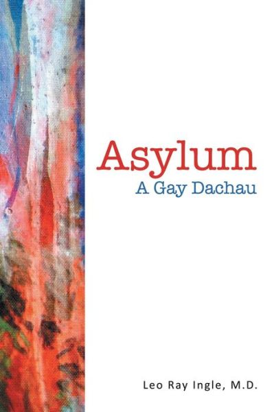 Cover for M D Leo Ray Ingle · Asylum: a Gay Dachau (Paperback Book) (2015)