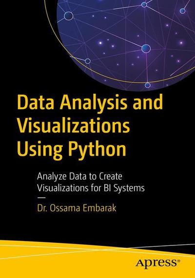 Cover for Dr. Ossama Embarak · Data Analysis and Visualization Using Python: Analyze Data to Create Visualizations for BI Systems (Paperback Book) [1st edition] (2018)