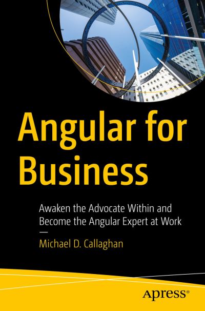 Cover for Michael D. Callaghan · Angular for Business: Awaken the Advocate Within and Become the Angular Expert at Work (Paperback Book) [1st edition] (2023)