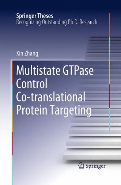 Multistate GTPase Control Co-translational Protein Targeting - Springer Theses - Xin Zhang - Books - Springer-Verlag New York Inc. - 9781489978080 - August 23, 2016