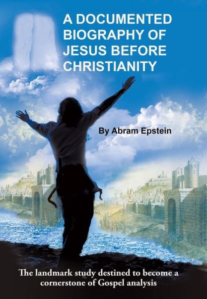 Cover for Abram Epstein · A Documented Biography of Jesus Before Christianity (Hardcover Book) (2015)