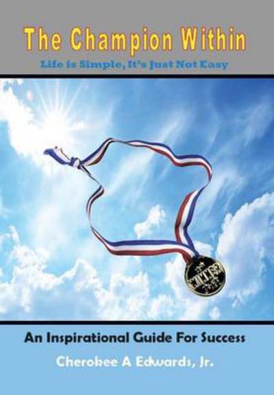 Cover for Cherokee a Edwards Jr · The Champion Within: ''life is Simple, It's Just Not Easy'' (Hardcover Book) (2013)