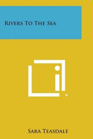 Cover for Sara Teasdale · Rivers to the Sea (Paperback Book) (2013)