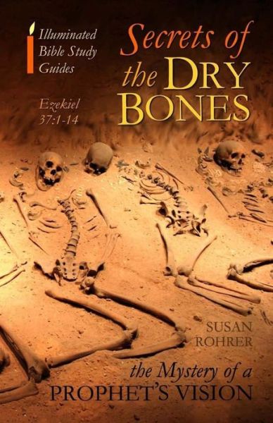 Susan Rohrer · Secrets of the Dry Bones: Ezekiel 37:1-14 - the Mystery of a Prophet's Vision (Paperback Book) (2014)