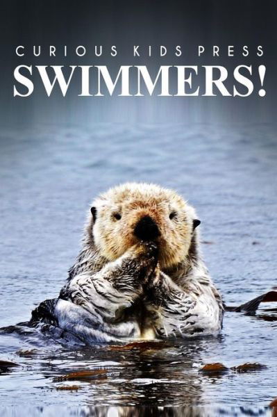 Cover for Curious Kids Press · Swimmers! - Curious Kids Press: (Picture Book, Children's Book About Animals, Animal Books for Kids 5-7) (Paperback Book) (2014)