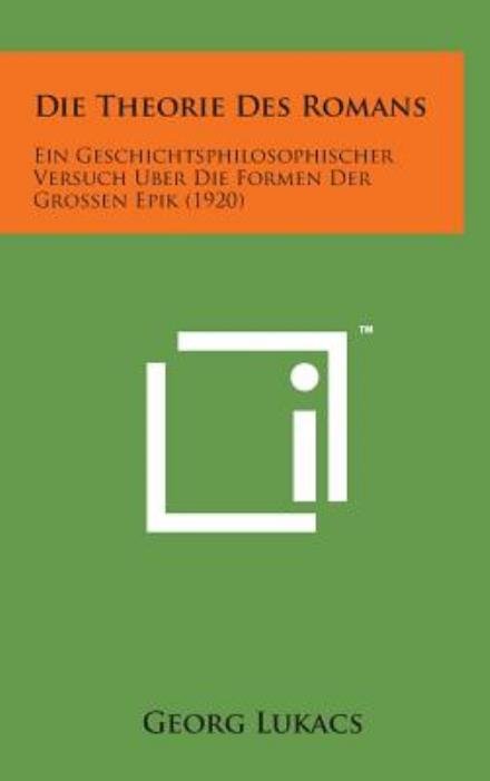 Cover for Georg Lukacs · Die Theorie Des Romans: Ein Geschichtsphilosophischer Versuch Uber Die Formen Der Grossen Epik (1920) (Hardcover Book) (2014)