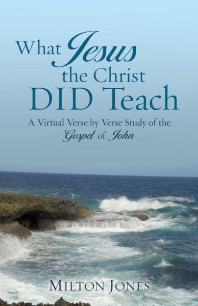 What Jesus the Christ DID Teach - Milton Jones - Books - Xulon Press - 9781498495080 - January 18, 2017