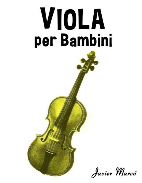 Cover for Javier Marcó · Viola Per Bambini: Canti Di Natale, Musica Classica, Filastrocche, Canti Tradizionali E Popolari! (Paperback Book) [Italian edition] (2014)