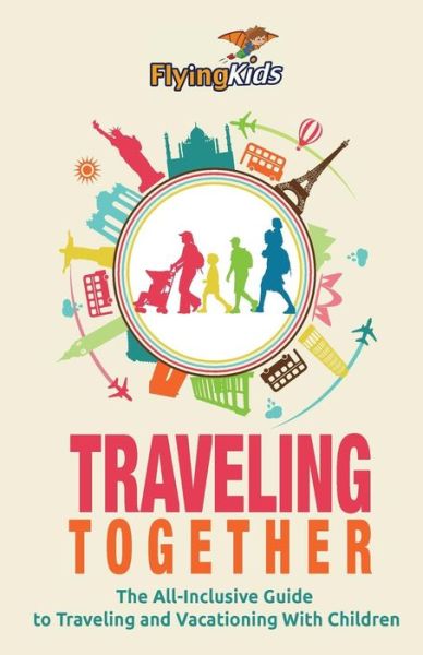 Cover for Shiela H Leon · Traveling Together: the All-inclusive Guide to Traveling and Vacationing with Children (Paperback Book) (2014)