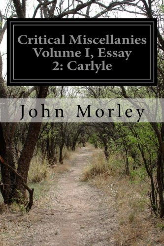 Critical Miscellanies Volume I, Essay 2: Carlyle - John Morley - Books - CreateSpace Independent Publishing Platf - 9781500815080 - August 12, 2014