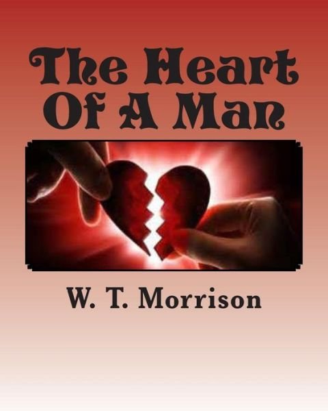 Cover for W T Morrison · The Heart of a Man: Knowing What's Inside (Paperback Book) (2014)