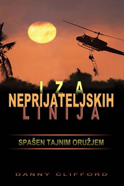 Cover for Danny Clifford · Iza Neprijateljskih Linija Spa?en Tajnim Oru?jem - Croatian (Paperback Book) (2014)