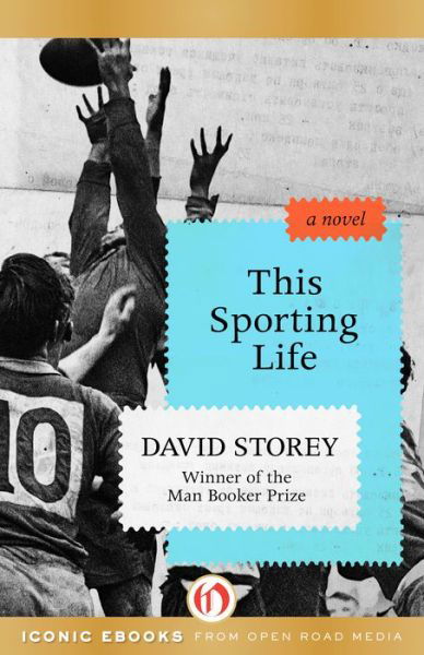 This Sporting Life - David Storey - Kirjat - Open Road Media - 9781504015080 - tiistai 11. elokuuta 2015