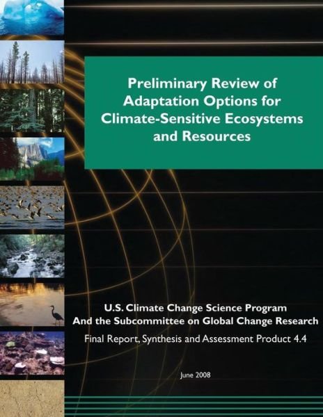 Preliminary Review of Adaptation Options for Climate-sensitive Ecosystems and Resources (Sap 4.4) - U S Climate Change Science Program - Libros - Createspace - 9781507874080 - 6 de febrero de 2015