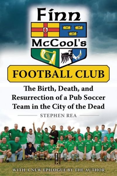 Cover for Stephen Rea · Finn McCool's Football Club: The Birth, Death, and Resurrection of a Pub Soccer Team in the City of the Dead (Paperback Book) (2017)