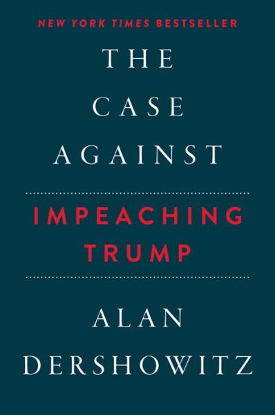 Cover for Alan Dershowitz · The Case Against Impeaching Trump Autographed Edition (Hardcover Book) (2018)